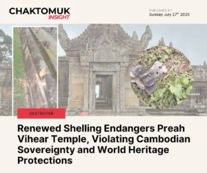 The Preah Vihear Temple, a UNESCO World Heritage site and one of Cambodia’s most treasured cultural landmarks, has come under renewed attack by the armed forces of the Kingdom of Thailand, placing the ancient structure in grave and unprecedented danger