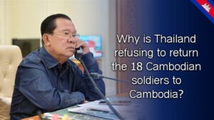 Samdech Techo Hun Sen Questions Thailand’s Refusal to Return 18 Cambodian Soldiers