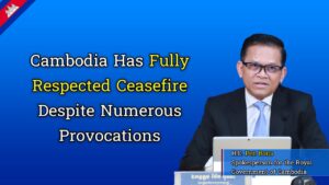 RGC Spokesperson: Cambodia Has Fully Respected Ceasefire Despite Numerous Provocations