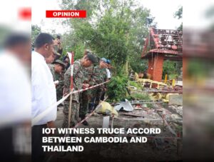 Opinion: IOT witness truce accord between Cambodia and Thailand